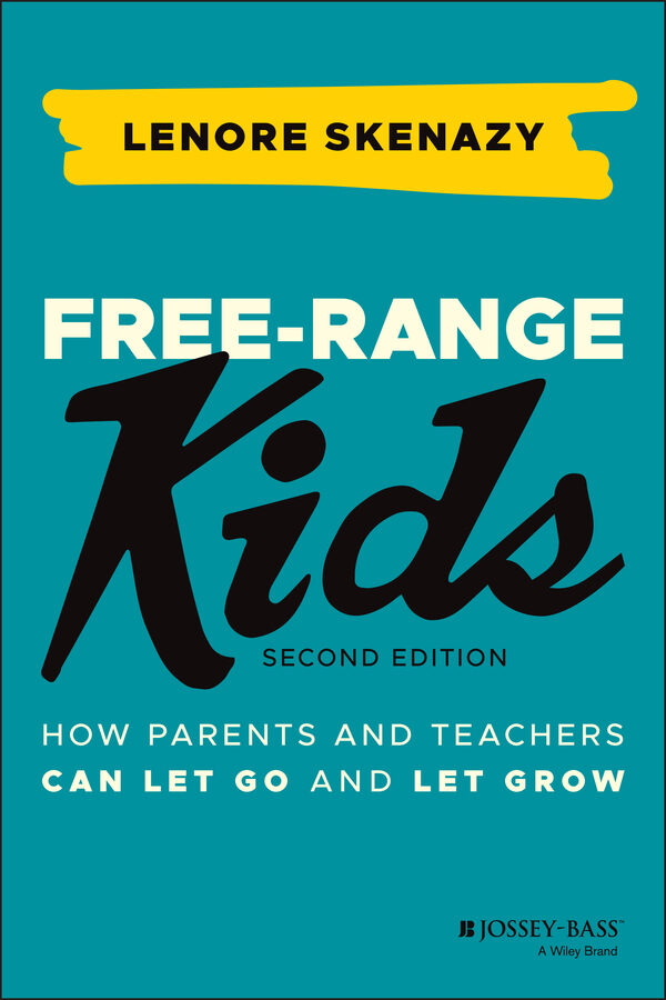 Free-range kids: how parents and teachers can let go and let grow Ebook